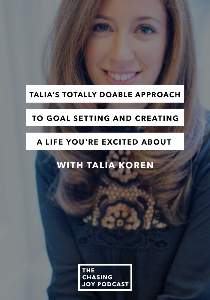 Talia’s Totally Doable Approach to Goal Setting and Creating a Life You're Excited About with Talia Koren